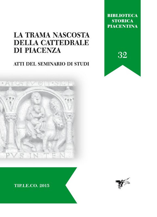 La trama nascosta della cattedrale di Piacenza. Atti del Seminario di studi