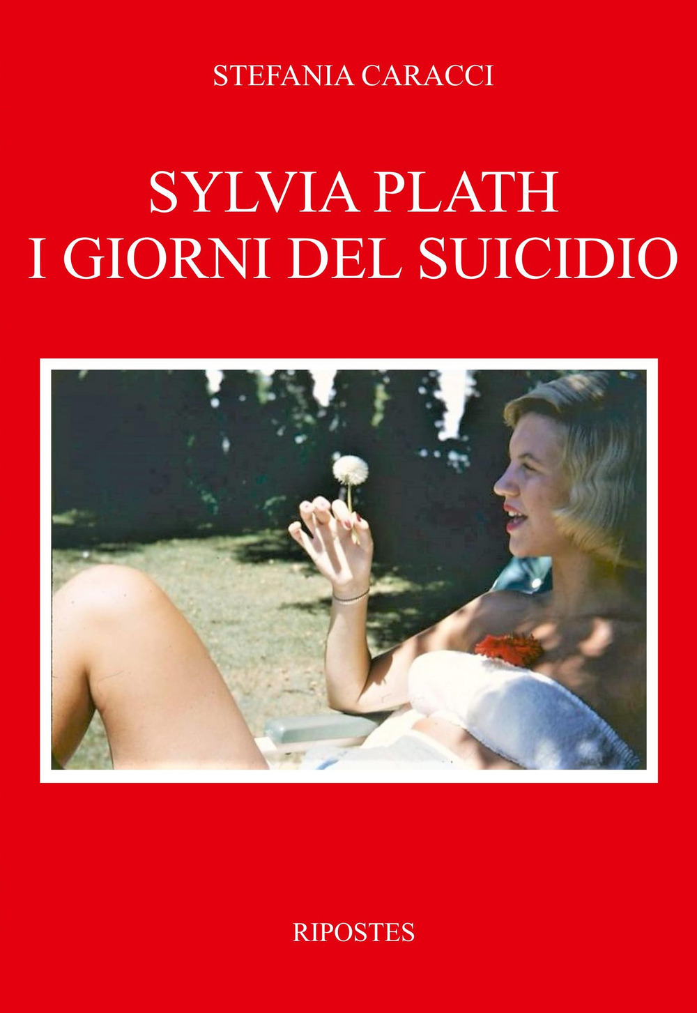 Sylvia Plath. I giorni del suicidio