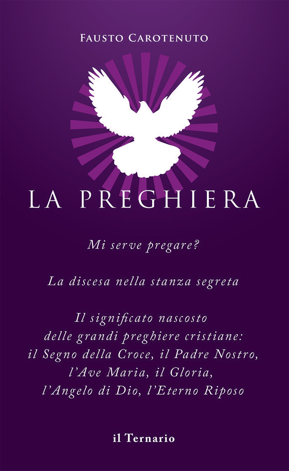 La preghiera. Mi serve pregare? La discesa nella stanza segreta. Il significato nascosto delle grandi preghiere