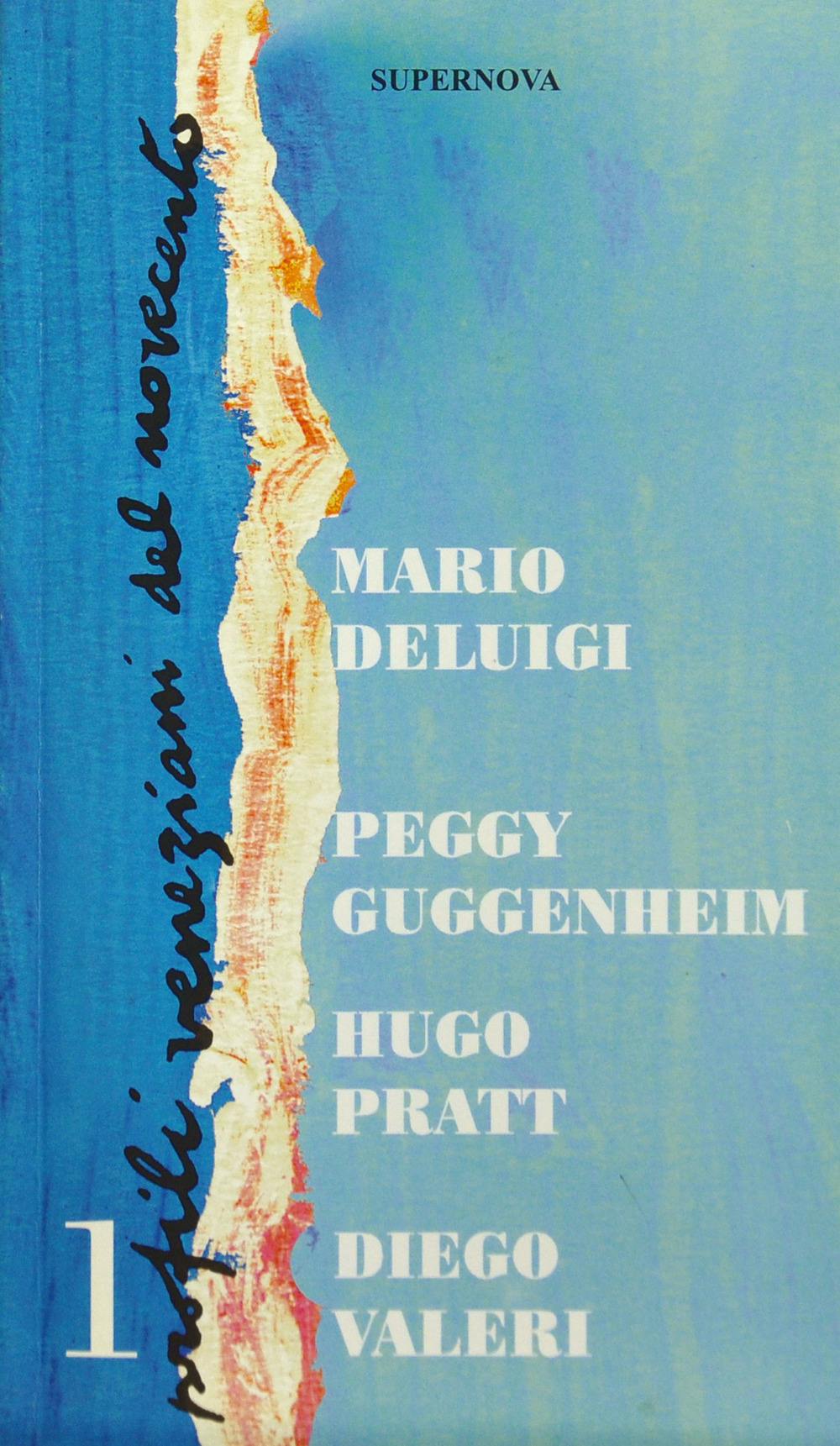 Profili veneziani del Novecento. Vol. 1: Mario De Luigi, Peggy Guggenheim, Hugo Pratt, Diego Valeri