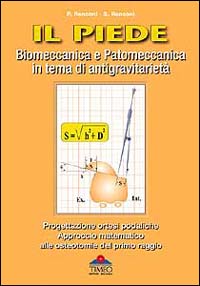 Il piede. Biomeccanica e patomeccanica in tema di antigravitarietà. Progettazione ortesi podaliche. Approccio matematico alle osteotomie del primo raggio