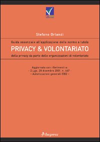 Privacy e volontariato. Guida essenziale all'applicazione delle norme a tutela della privacy da parte delle organizzazioni di volontariato