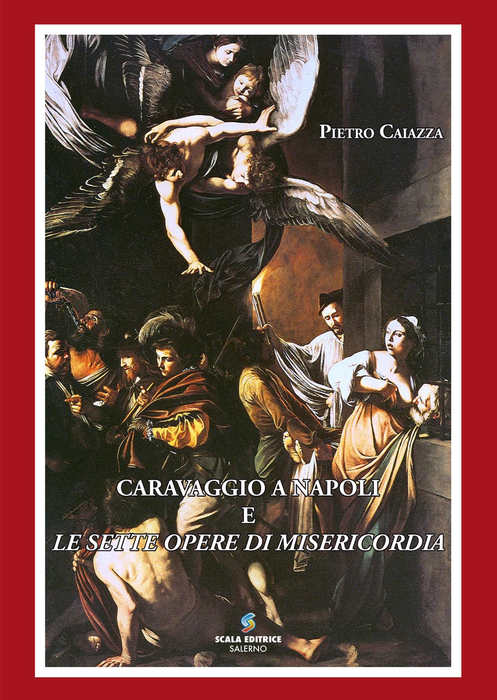 Caravaggio a Napoli e le sette opere di misericordia. Nuova ediz.