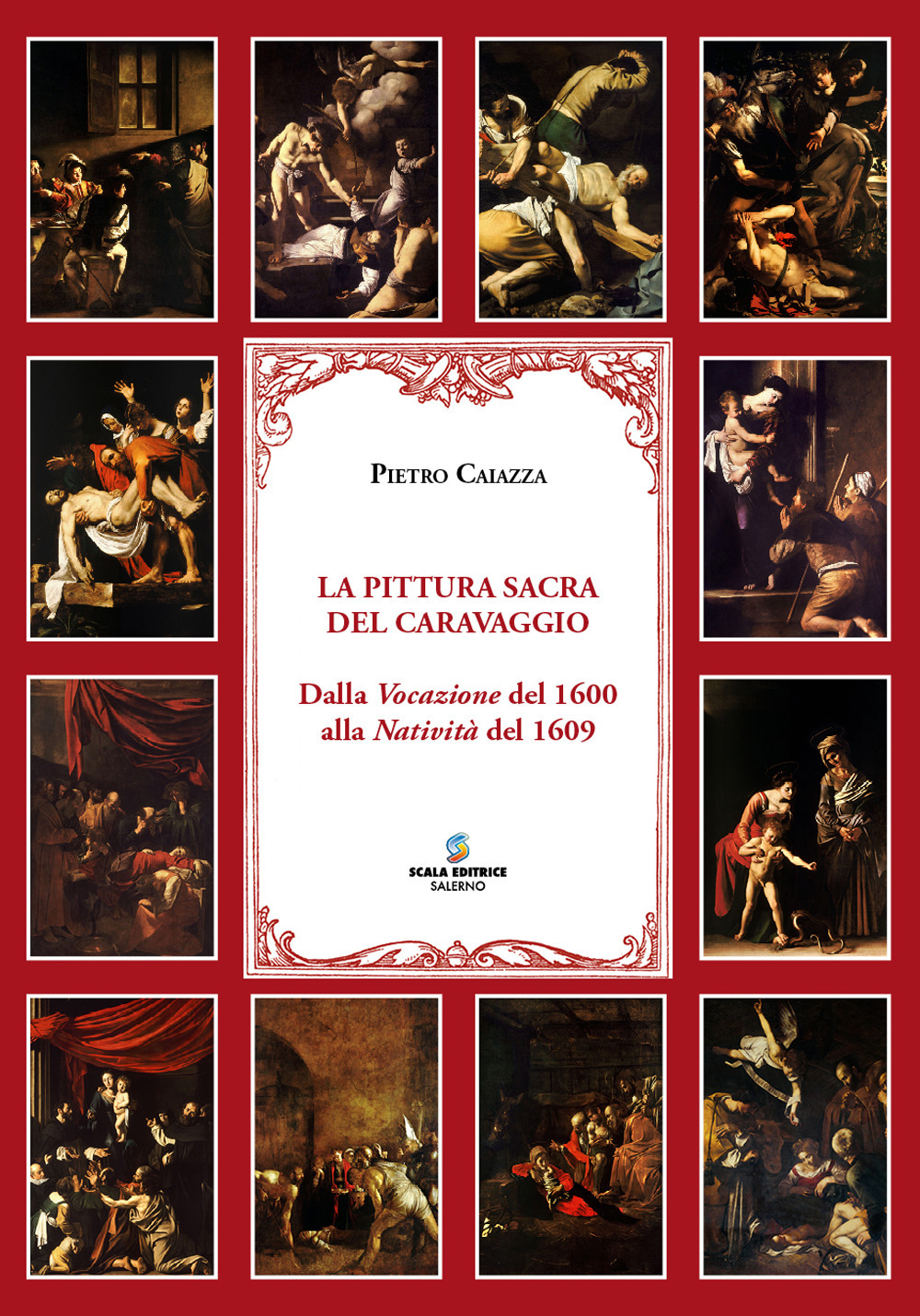 La pittura sacra del Caravaggio. Dalla Vocazione del 1600 alla Natività del 1609. Ediz. illustrata