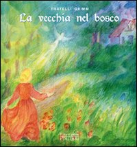 La vecchia nel bosco. Ediz. illustrata