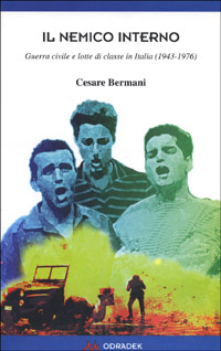 Il nemico interno. Guerra civile e lotte di classe in Italia (1943-1976)