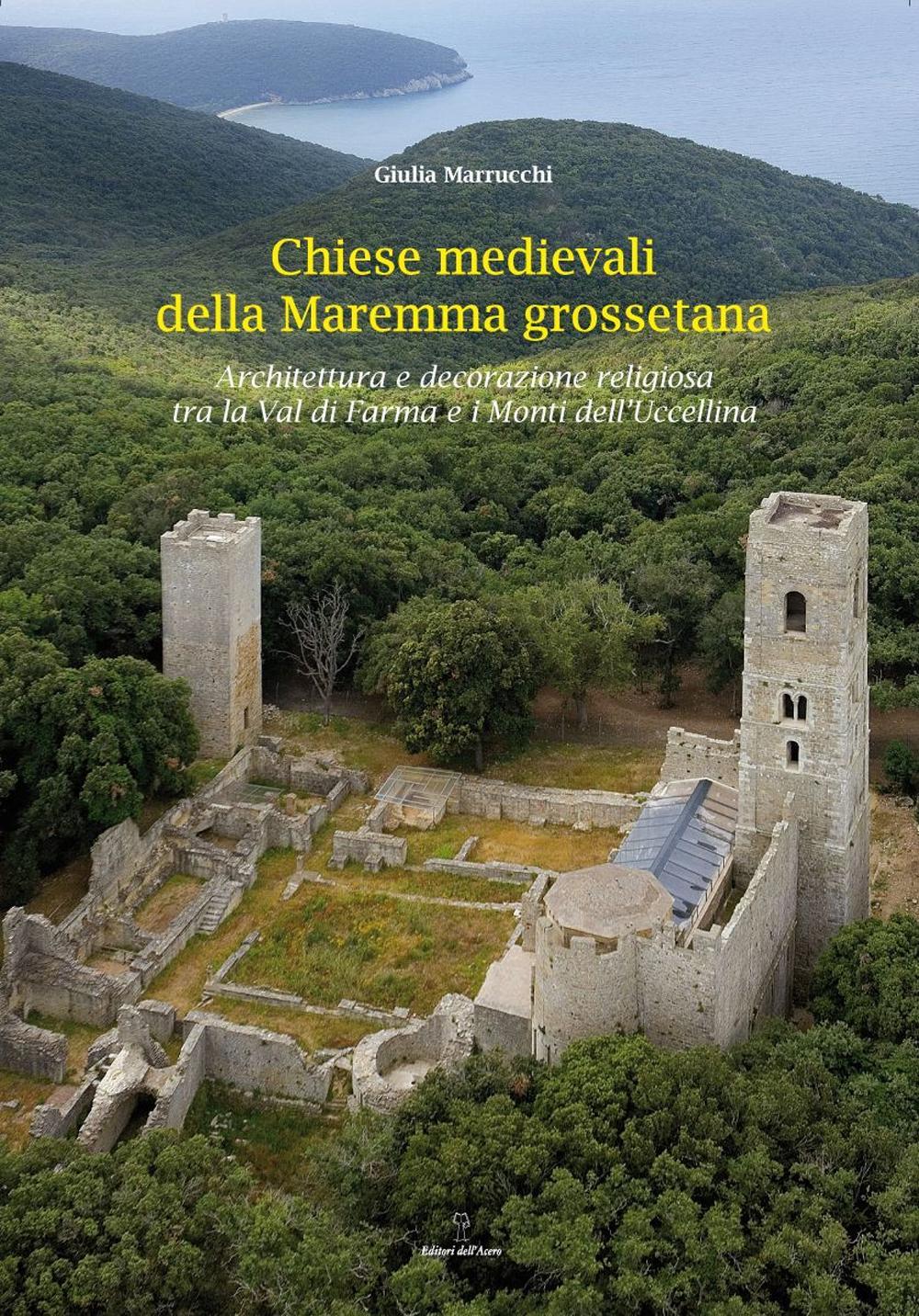 Chiese medievali delle Maremma grossetana. Architettura e decorazione religiosa tra la Val di Farma e i Monti dell'Uccellina