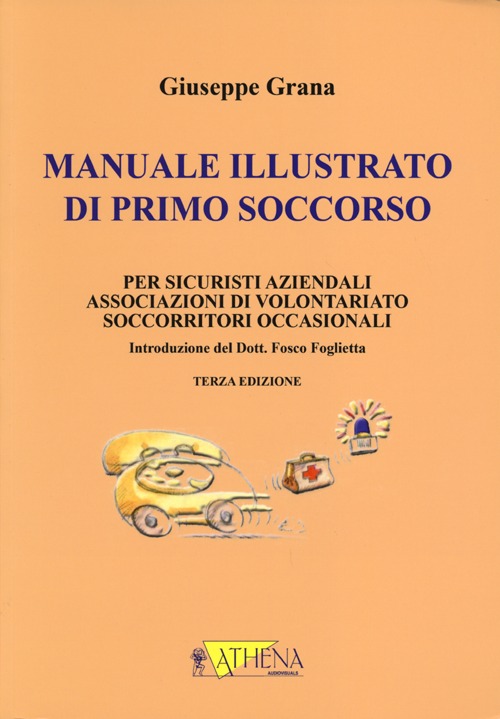 Manuale illustrato di primo soccorso per sicuristi aziendali, associazioni di volontariato, soccorritori occasionali. Ediz. illustrata