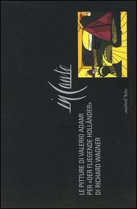 In canto. Le pitture di Valerio Adami per «Der fliegende Holländer» di Richard Wagner