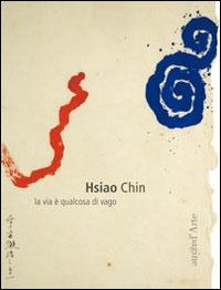 Hsiao Chin. La via è qualcosa di vago