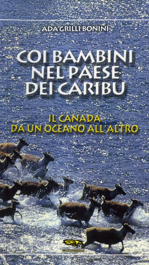 Coi bambini nel paese dei caribù. Il Canada da un oceano all'altro