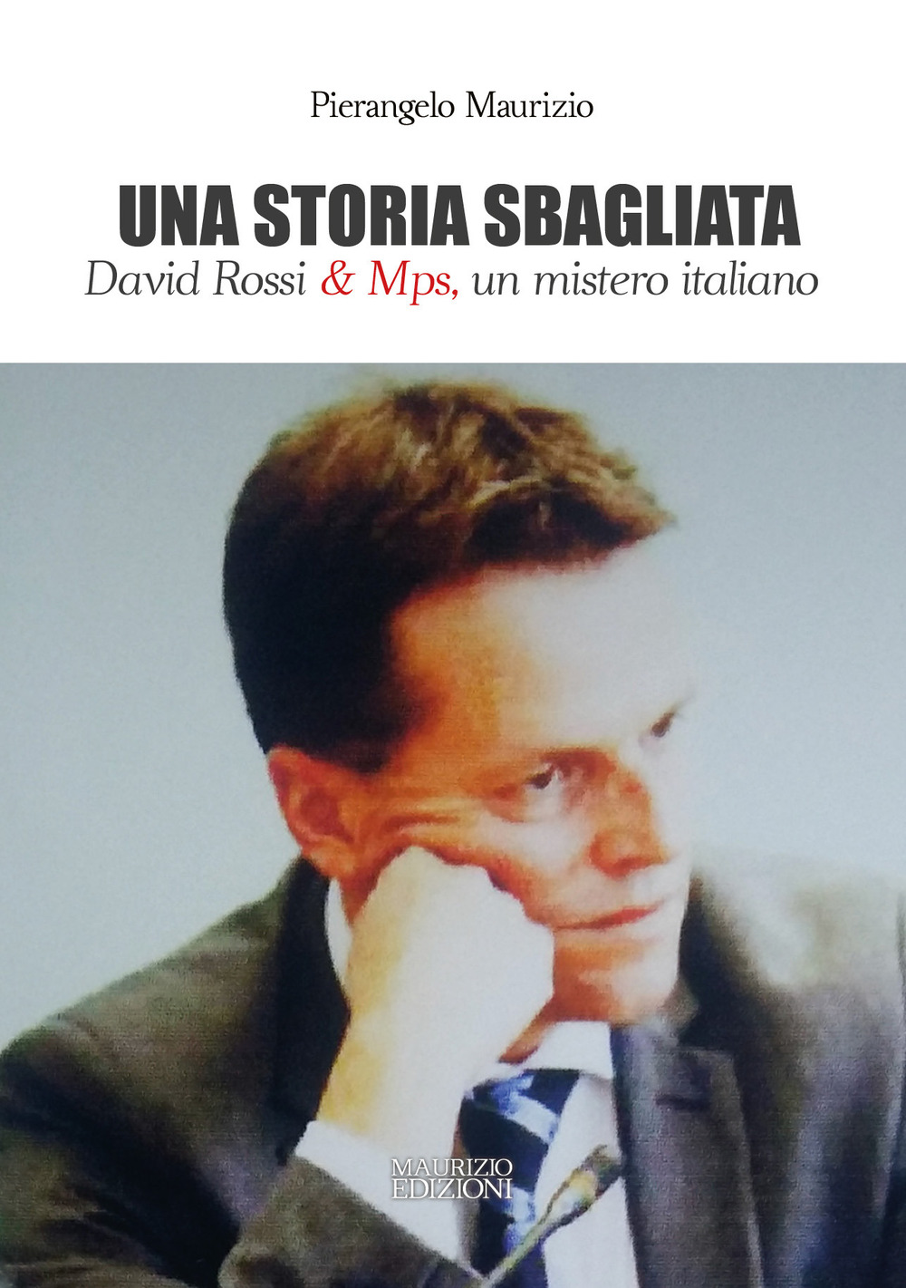 Una storia sbagliata. David Rossi & Mps, un mistero italiano