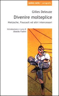 Divenire molteplice. Saggi su Nietzsche e Foucault