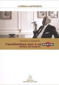 L'architettura non è un Martini. Aforismi del moderno