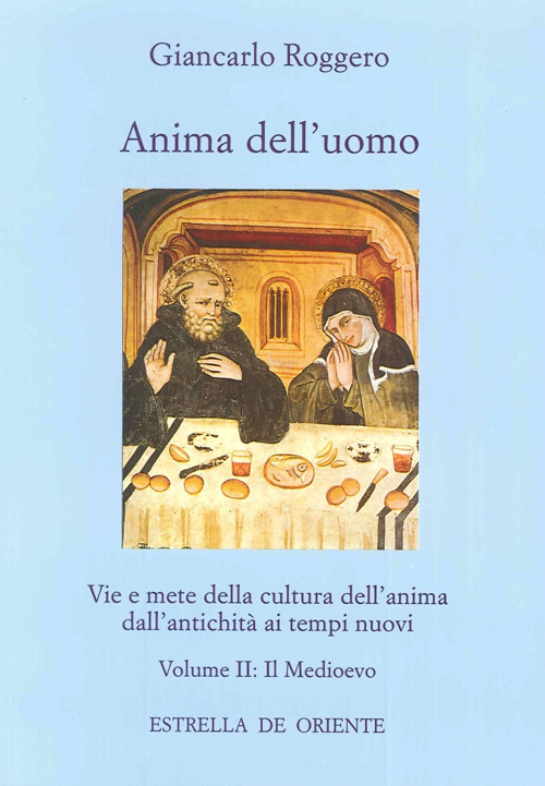 Anima dell'uomo. Vie e mete della cultura dell'anima dall'antichità ai tempi nuovi. Vol. 2: Il Medioevo