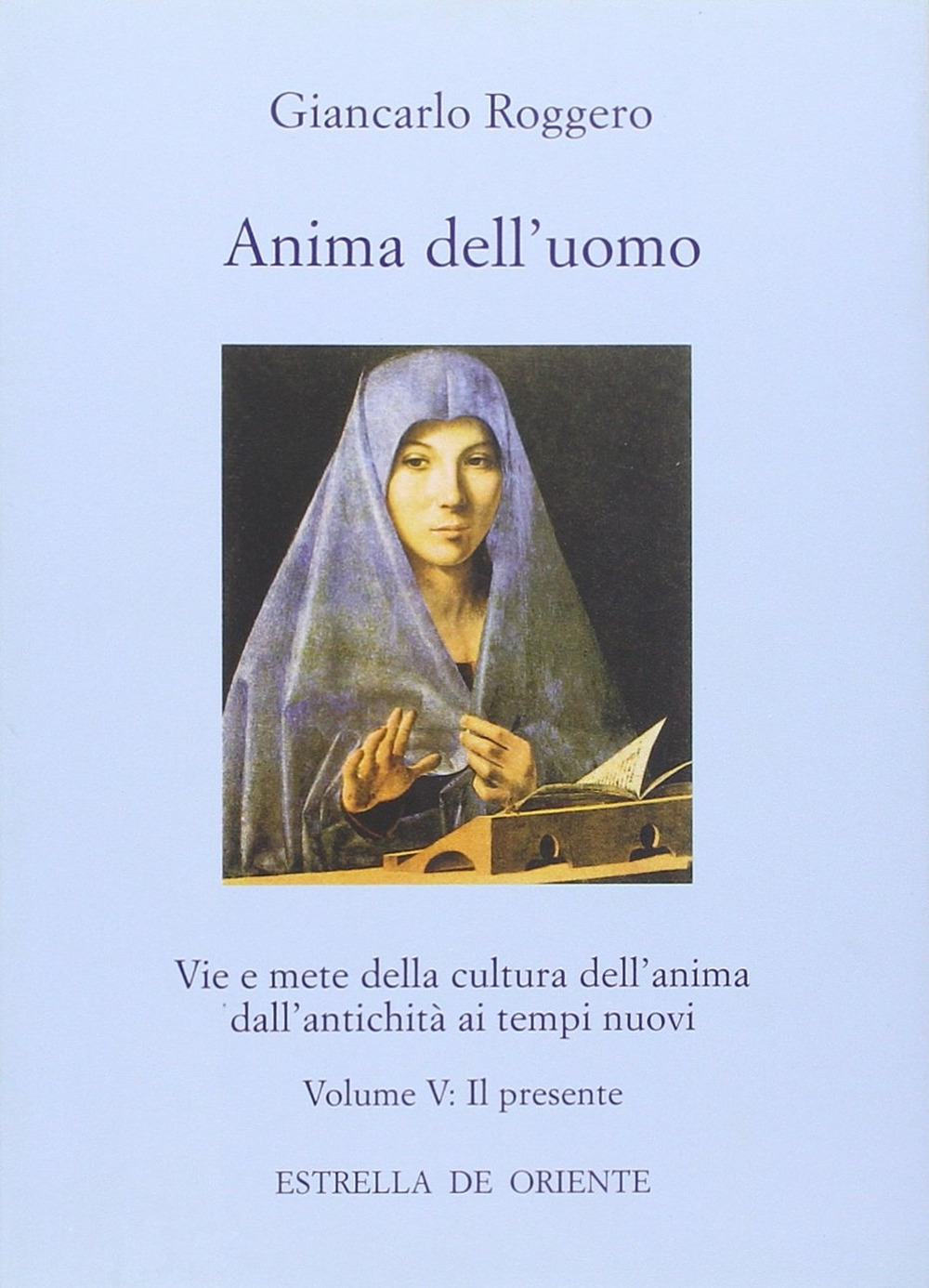 Anima dell'uomo. Vie e mete della cultura dell'anima dall'antichità ai tempi nuovi. Vol. 5: Il presente. Fisionomia del presente e aspetti pratici di una cultura dell'anima