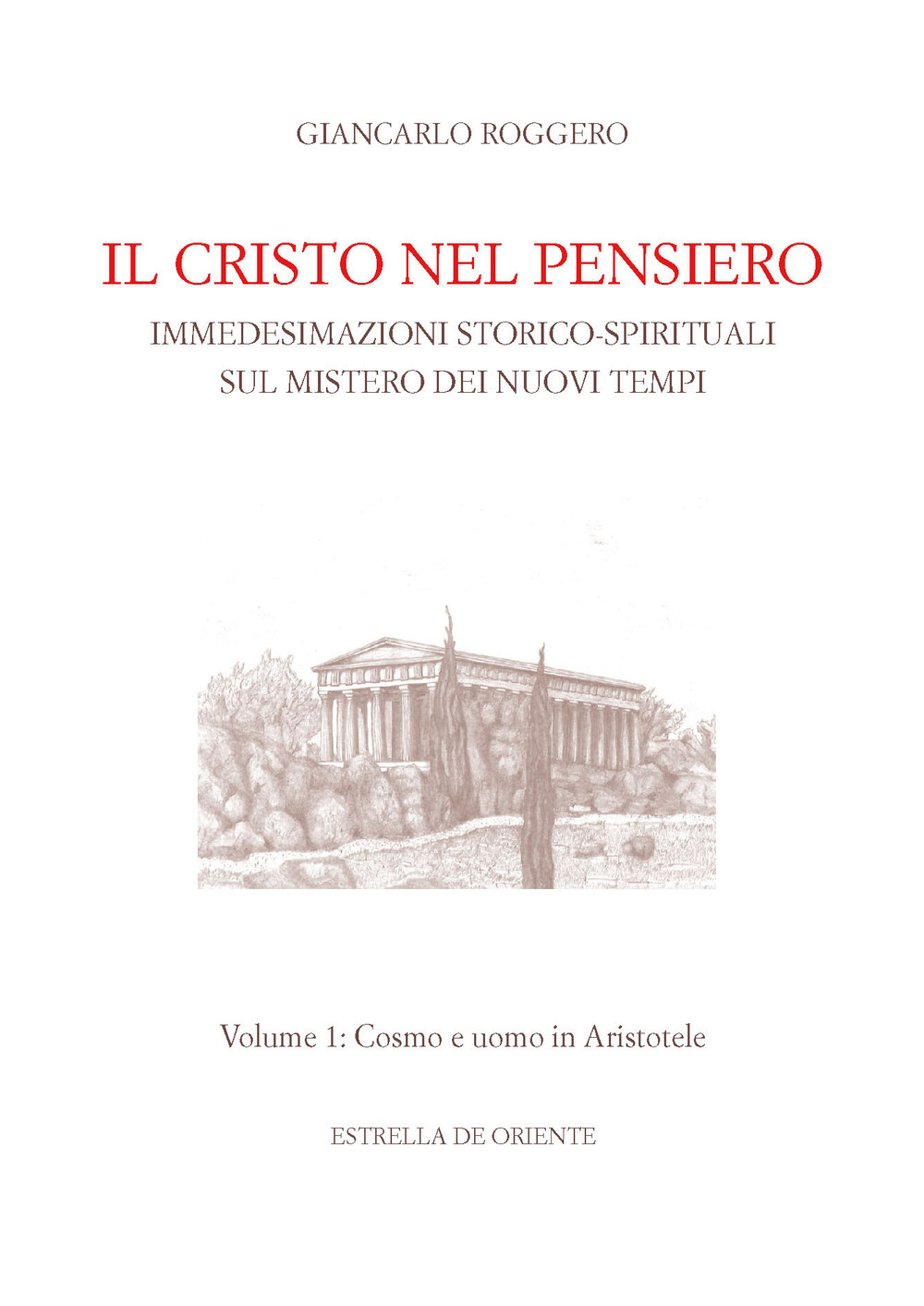 Il Cristo nel pensiero. Immedesimazioni storico-spirituali sul mistero dei nuovi tempi. Vol. 1: Cosmo e uomo in Aristotele