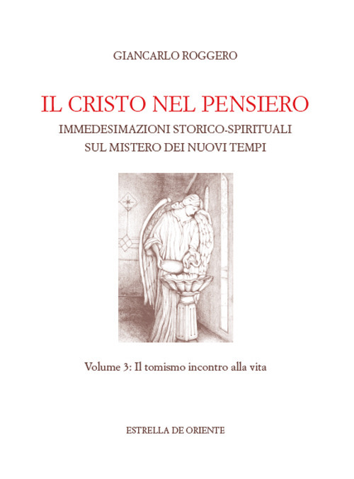 Il Cristo nel pensiero. Immedesimazioni storico-spirituali sul mistero dei nuovi tempi. Vol. 3: Il tomismo incontro alla vita