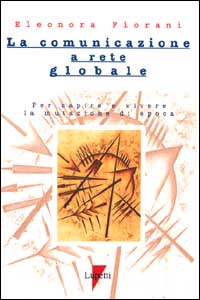 La comunicazione a rete globale. Per capire e vivere la mutazione di epoca