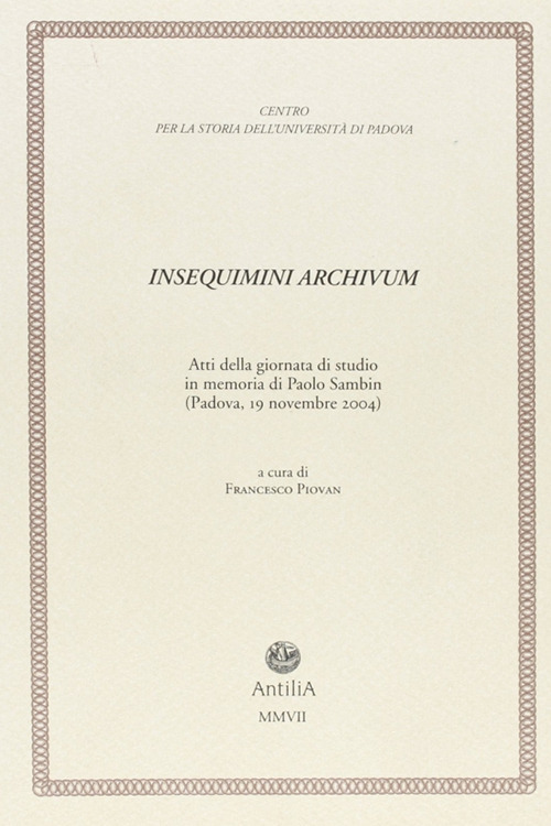 Insequimini archivum. Atti della Giornata di studio in memoria di Paolo Sambin (Padova, 19 novembre 2004)