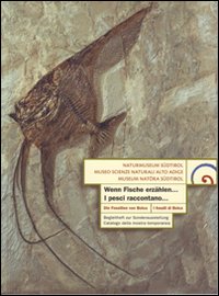 Wenn Fische arzählen... Die Fossilien von Bloca. Begleitheft zur Sonderausstellung-I pesci raccontano... I fossili di Bolca. Catalogo della mostra. Ediz. illustrata