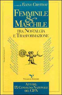 Femminile & maschile tra nostalgia e trasformazione. Atti del 9º Convegno nazionale del Centro italiano di psicologia analitica (Milano, 22-24 novembre 1996)