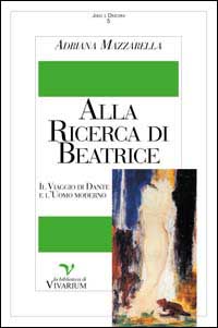 Alla ricerca di Beatrice. Il viaggio di Dante e l'uomo moderno