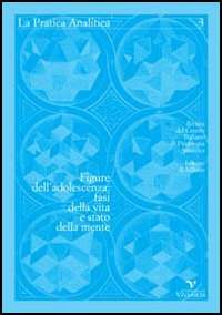 La pratica analitica. Vol. 3: Figure dell'adolescenza: fasi della vita e stato della mente