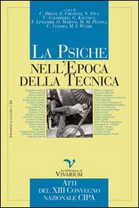 La psiche nell'epoca della tecnica. Atti del XIII convegno nazionale CIPA