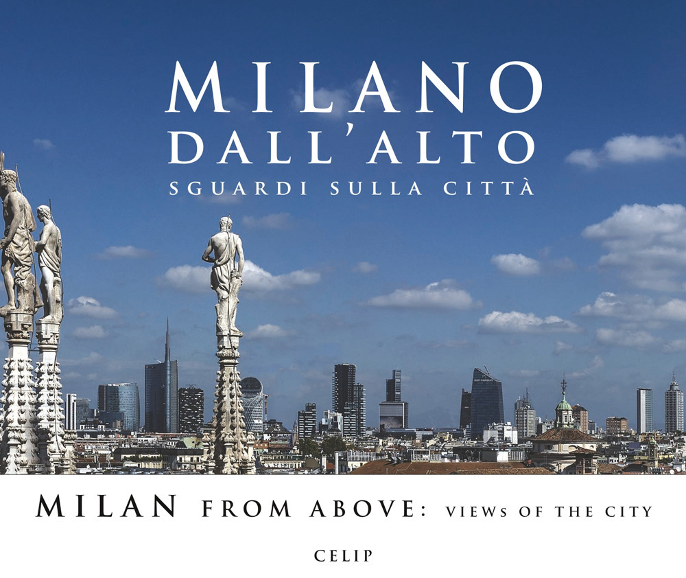 Milano dall'alto. Sguardi sulla città. Ediz. italiana e inglese