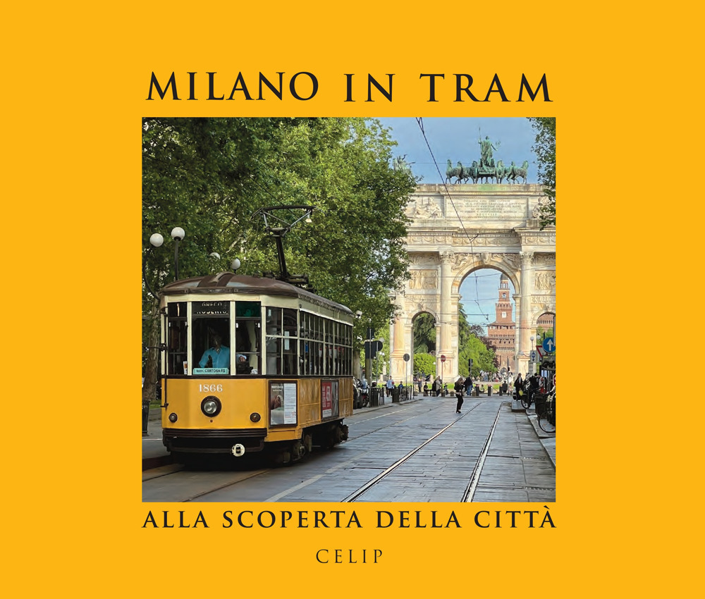 Milano in tram.. Alla scoperta della città. Ediz. illustrata