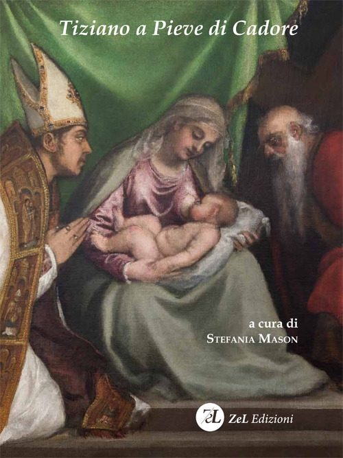 Tiziano a Pieve di Cadore. La Madonna col Bambino tra i santi Tiziano e Andrea. Storia, restauro, significato