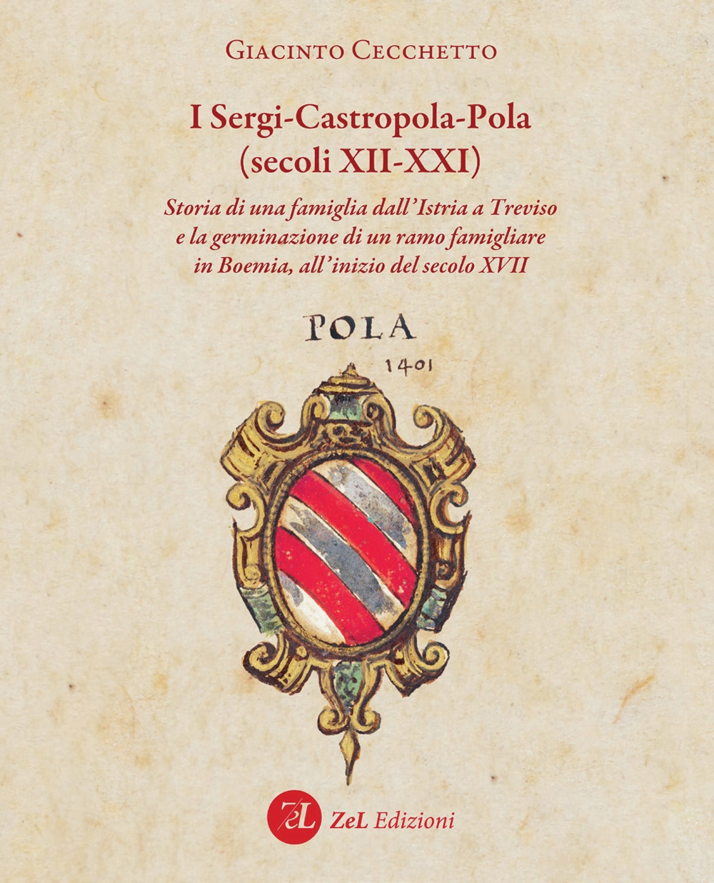 I Sergi-Castropola-Pola (secoli XII-XXI). Storia di una famiglia dall'Istria a Treviso e la germinazione di un ramo famigliare in Boemia, all'inizio del secolo XVII