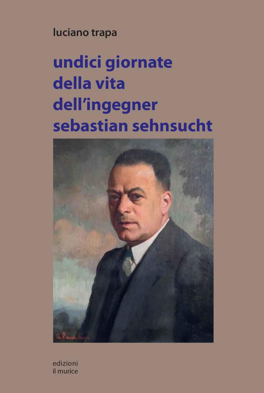 Undici giornate della vita dell'ingegner Sebastian Sehnsucht