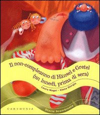 Il non-compleanno di Hänsel e Gretel (un lunedì, prima di sera). Ediz. illustrata