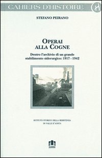 Operai alla Cogne. Dentro l'archivio di un grande stabilimento siderurgico (1917-1942)