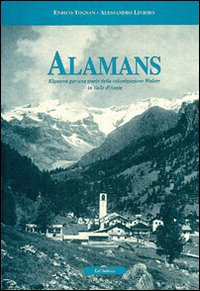 Alamans. Elementi per una storia della colonizzazione walser in Valle d'Aosta