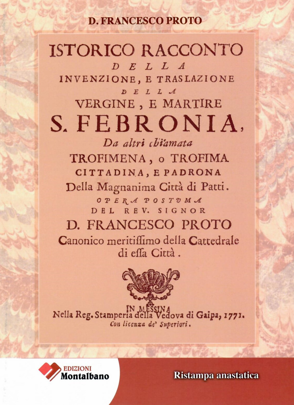 Istorico racconto della Invenzione, e traslazione della vergine e martire S. Febronia, da altri chiamata Trofimena, o Trofima. Cittadina, e Padrona della magnanima Città di Patti