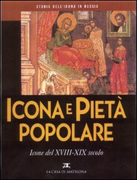 Storia dell'icona in Russia. Vol. 5: Icona e pietà popolare. Icone del XVIII-XIX secolo