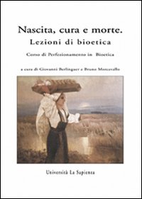 Nascita, cura e morte. Lezioni di bioetica