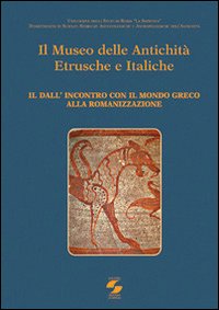 Il museo delle antichità etrusche e italiche. Vol. 2: Dall'incontro con ilmondo greco alla romanizzazione