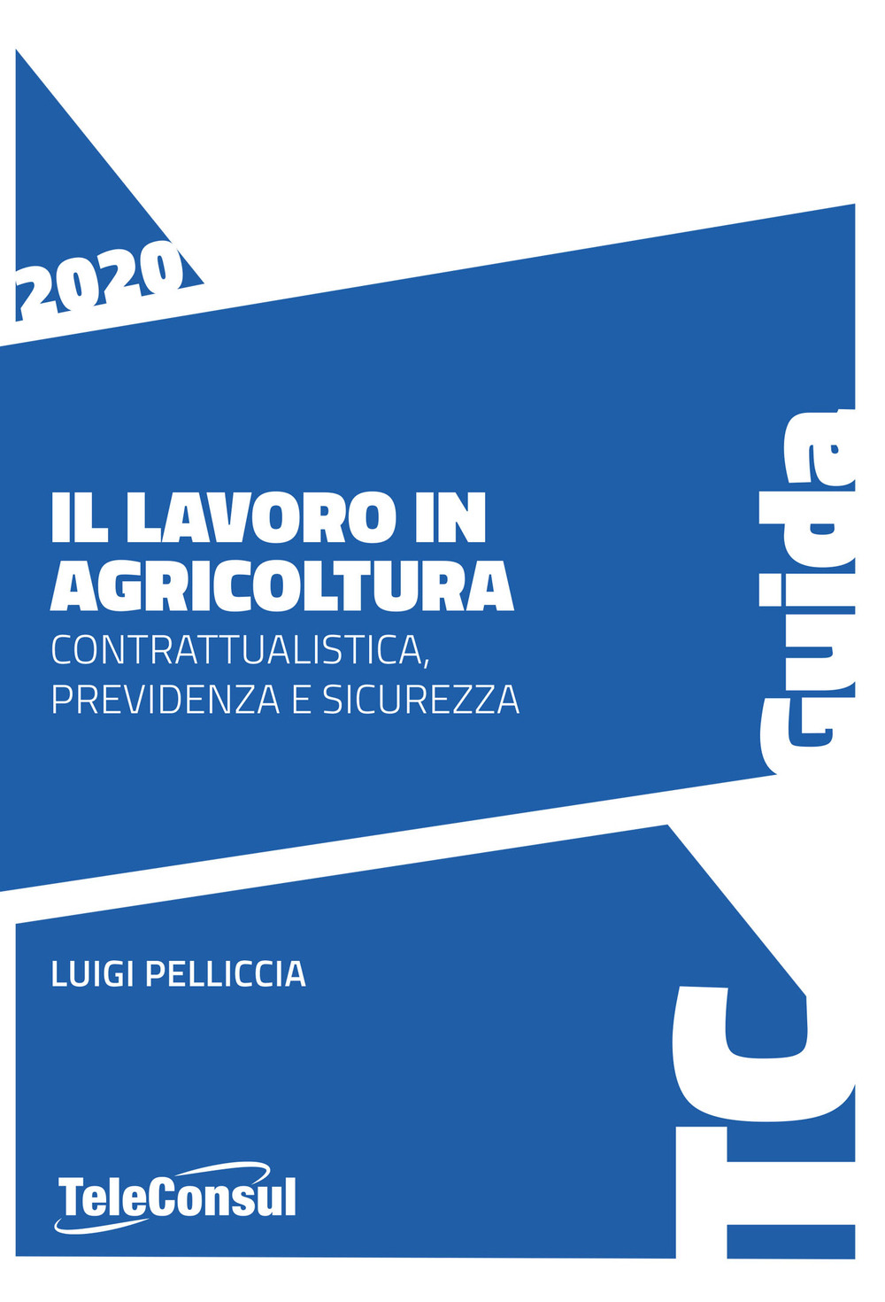 Il lavoro in agricoltura. Contrattualistica, previdenza e sicurezza. Nuova ediz.