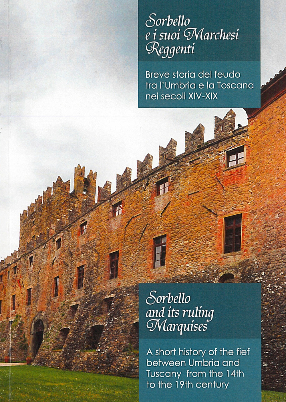 Sorbello e i suoi marchesi reggenti. Breve storia del feudo tra l'Umbria e la Toscana nei secoli XIV-XIX-Sorbello and its ruling marquises. A short history of the fief between Umbria and Tuscany from the 14th to the 19th century