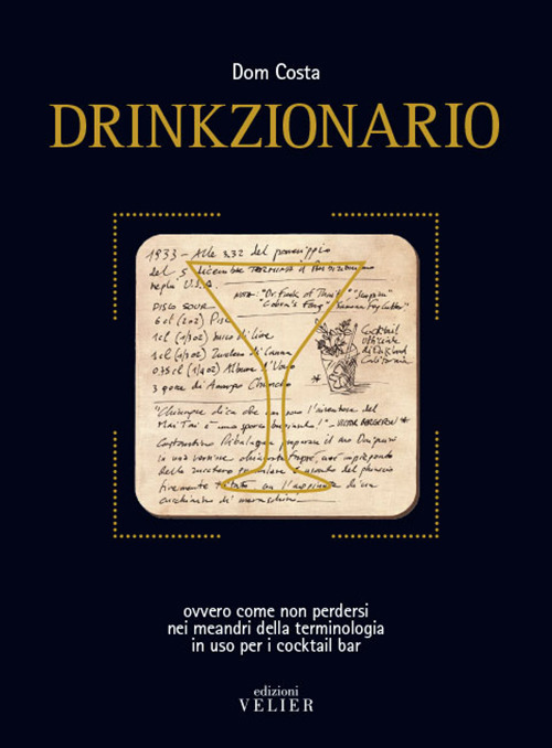 Drinkzionario. Ovvero come non perdersi nei meandri della terminologia in uso per i cocktail bar