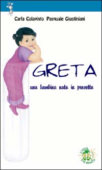 Greta. Una bambina nata in provetta