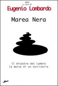 Marea nera. Il disastro del Lambro, la morte di un territorio