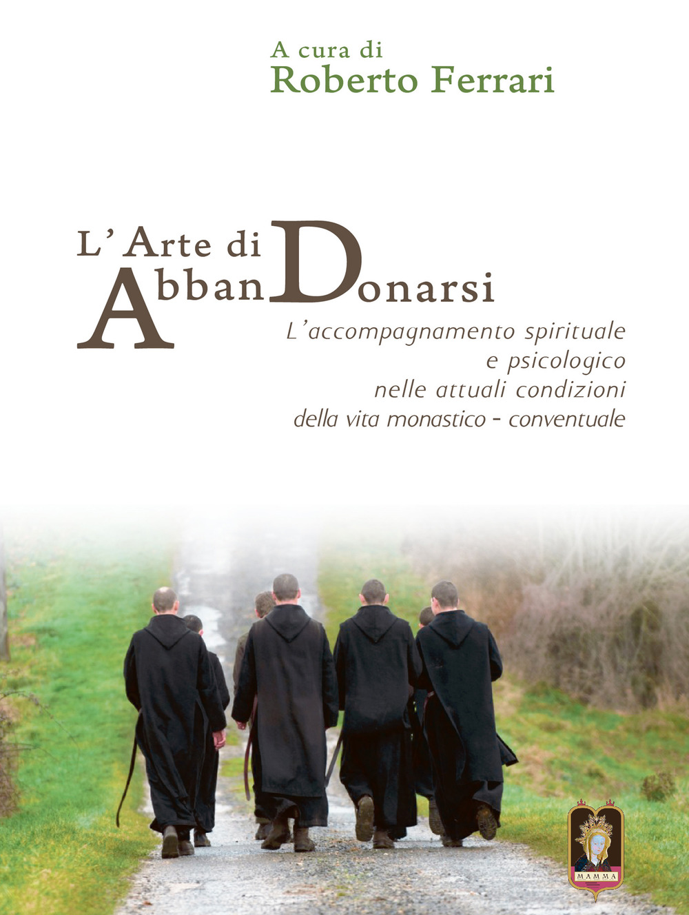 L'arte di AbbanDonarsi. L'accompagnamento spirituale e psicologico nelle attuali condizioni della vita monastico-conventuale