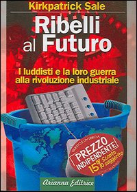 Ribelli al futuro. I luddisti e la loro guerra alla rivoluzione industriale