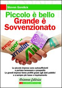 Piccolo è bello, grande è sovvenzionato. Come le nostre tasse contribuiscono al degrado sociale e ambientale