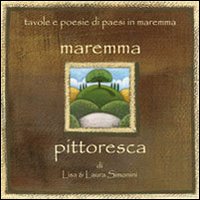 Maremma pittoresca. Tavole e poesie di paesi in Maremma. Ediz. illustrata